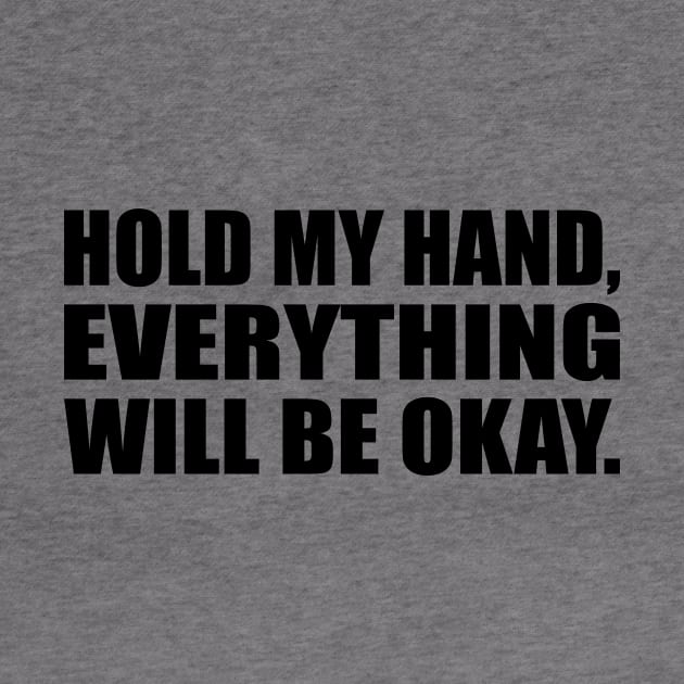 Hold my hand, everything will be okay by It'sMyTime